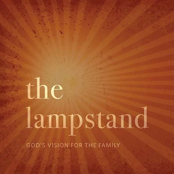 The Lampstand: God's Vision For The Family Podcast Artwork Image