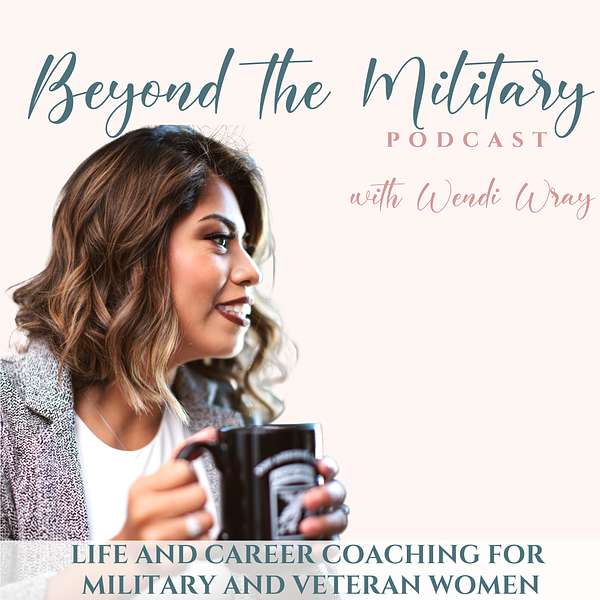 Beyond the Military Podcast: Life Coach for Burned out Women, Military Transition Coach, Career and Productivity Coach for Military and Veteran Women,   Podcast Artwork Image