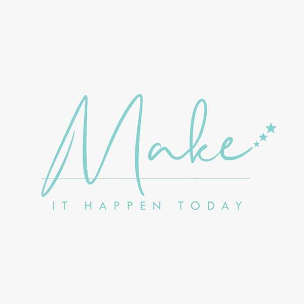 Make It Happen Today Podcast Artwork Image