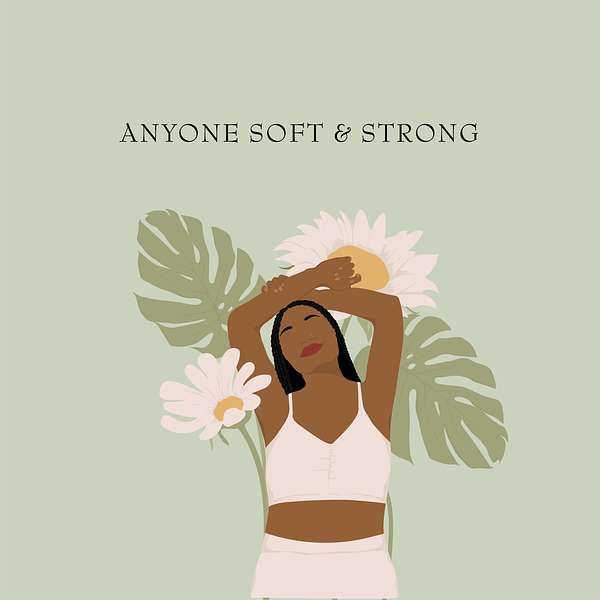 Anyone Soft and Strong Podcast Podcast Artwork Image