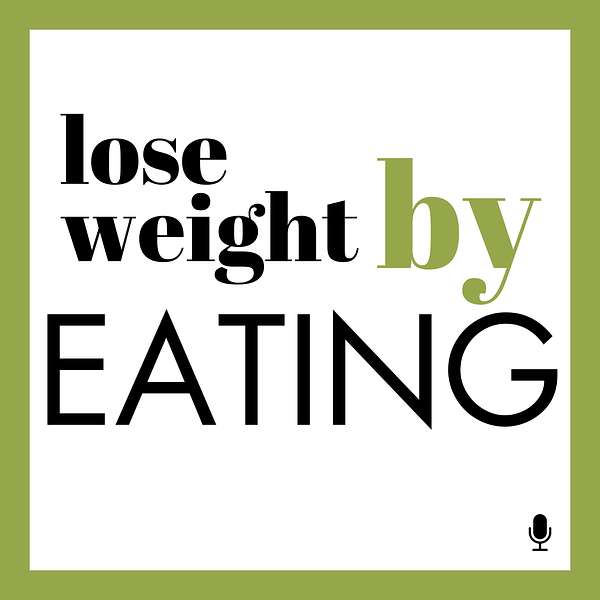 Lose Weight By Eating Podcast Artwork Image