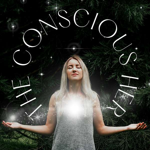 The Conscious Her Podcast Podcast Artwork Image