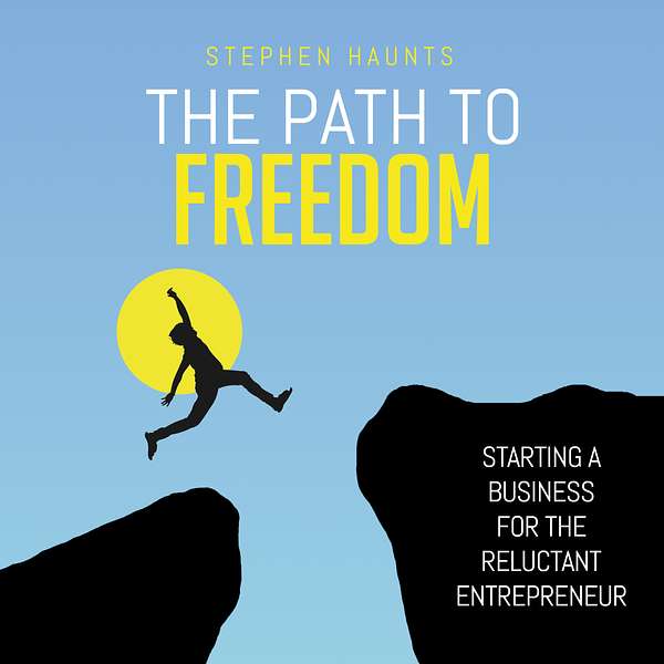 The Path to Freedom - Starting a Business for the Reluctant Entrepreneur Podcast Artwork Image