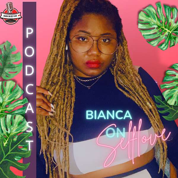 Bianca On Self Love Podcast Artwork Image