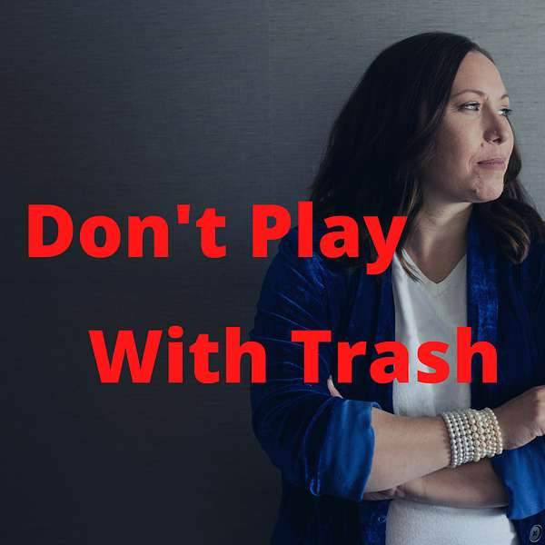 Don't Play With Trash Podcast Artwork Image