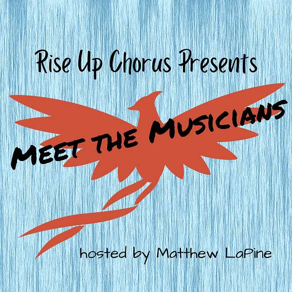 Rise Up Chorus Presents "Meet the Musicians" Podcast Artwork Image