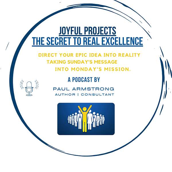 Joyful Projects - the Secret to Real Excellence Podcast Artwork Image