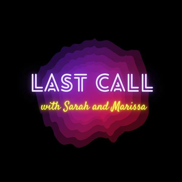 Last Call with Sarah and Marissa Podcast Artwork Image