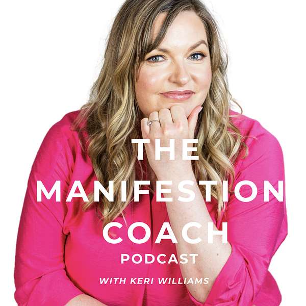 The Manifestation Coach Podcast with Keri Williams Podcast Artwork Image