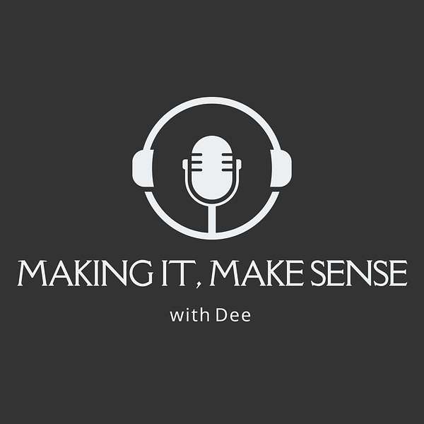 Making It, Make Sense with Dee Podcast Artwork Image