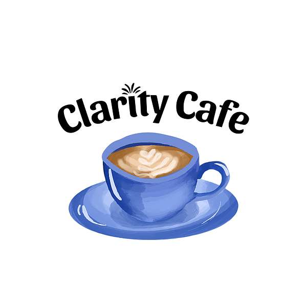 Clarity Cafe Podcast Podcast Artwork Image