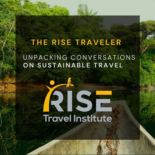 The RISE Traveler: Unpacking Conversations of Sustainable Travel Podcast Artwork Image