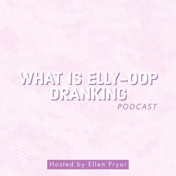 What is Elly-oop Dranking Podcast Artwork Image