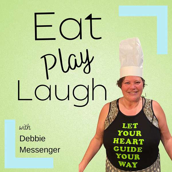 Eat, Play, Laugh with Debbie Messenger Podcast Artwork Image