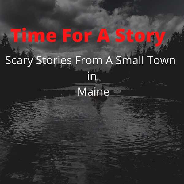 Time For A Story: Scary Stories From A Small Town In Maine  Podcast Artwork Image