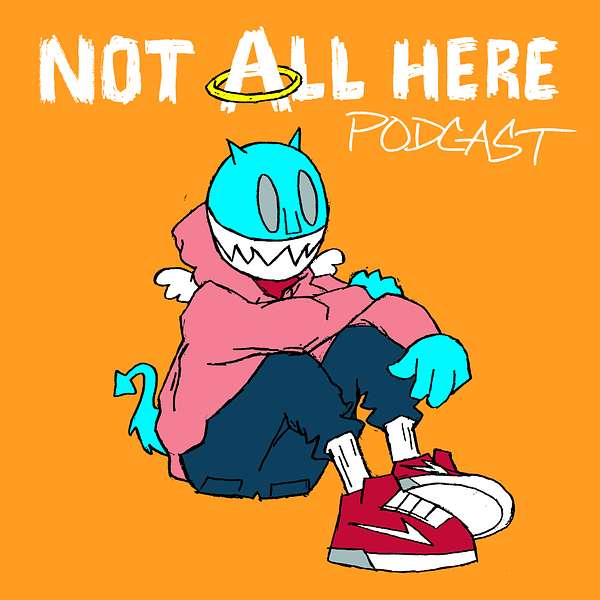 Not All Here Podcast Podcast Artwork Image