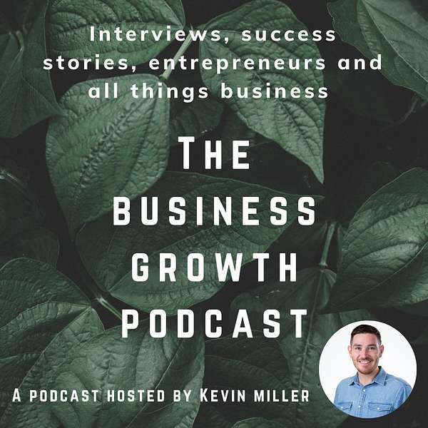 The Business Growth Podcast with Kevin Miller Podcast Artwork Image