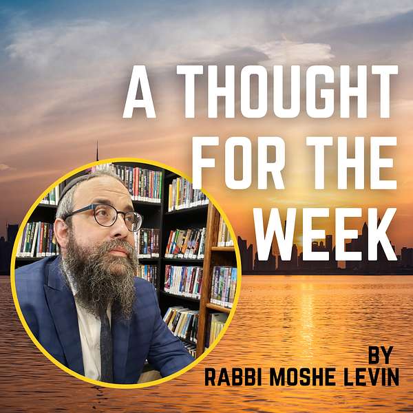 A Thought For The Week - Rabbi Moshe Levin Podcast Artwork Image