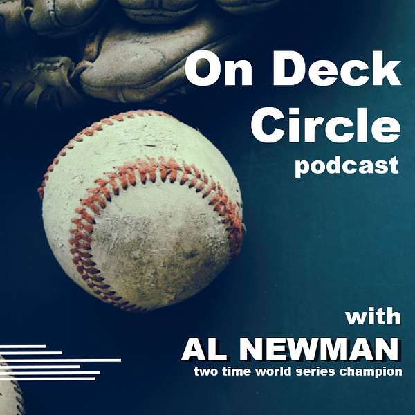 On Deck Circle with Al Newman (2X World Series Champion) Podcast Artwork Image
