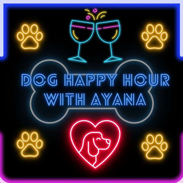 Dog Happy Hour With Ayana Podcast Artwork Image
