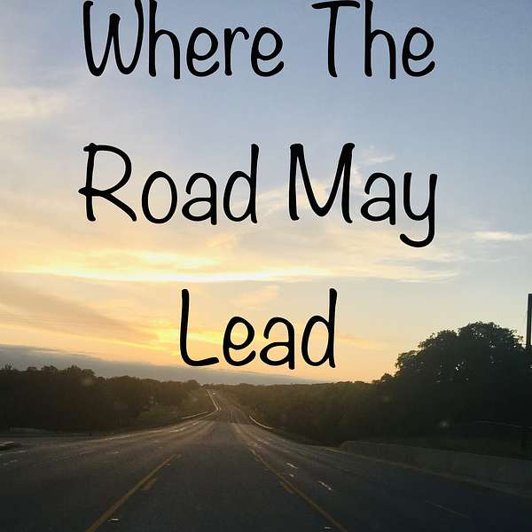 Where The Road May Lead Podcast Artwork Image