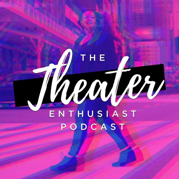 The Theater Enthusiast Podcast Podcast Artwork Image