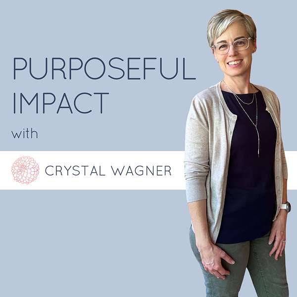 Purposeful Impact with Crystal Wagner Podcast Artwork Image