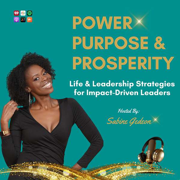 Power, Purpose & Prosperity - Life & Leadership Strategies for Impact-Driven Leaders Podcast Artwork Image
