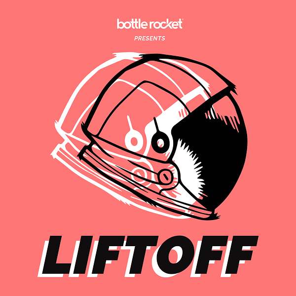 Liftoff by Bottle Rocket Podcast Artwork Image
