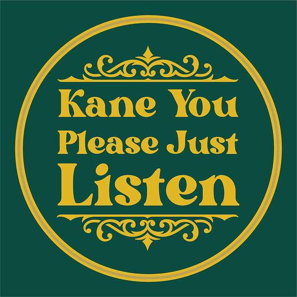 Kane You Please Just Listen Podcast Artwork Image