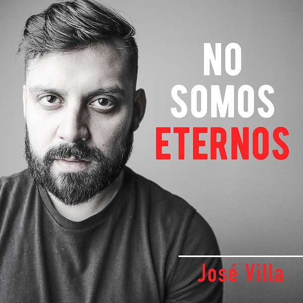 José  Villa - No Somos Eternos Podcast Artwork Image