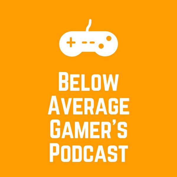 Below Average Gamer's Podcast Podcast Artwork Image