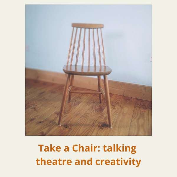 Take A Chair: talking theatre and creativity Podcast Artwork Image
