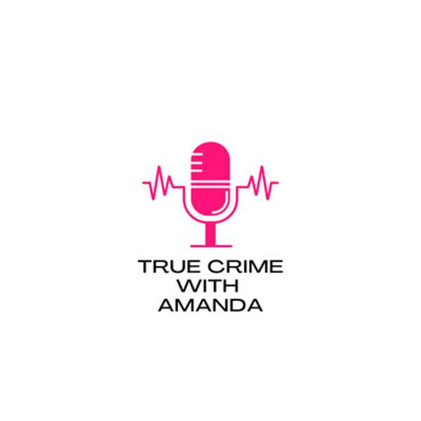 True Crime with Amanda Podcast Artwork Image
