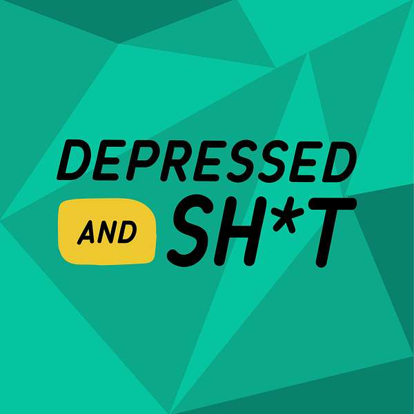 Depressed and Sh*t Podcast Artwork Image