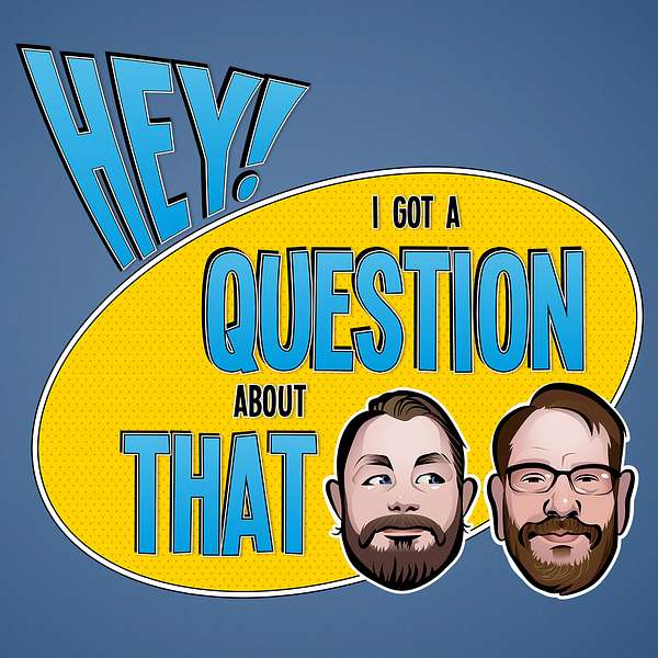 Hey! I Got a Question About That Podcast Artwork Image