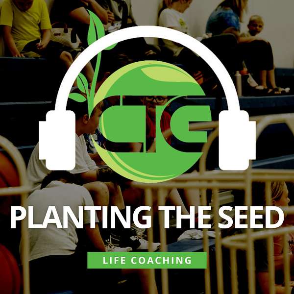 Planting the Seed: Life Coaching and Mental Training Podcast Podcast Artwork Image