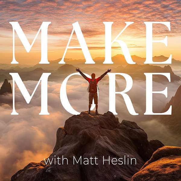 Make More with Matt Heslin Podcast Artwork Image