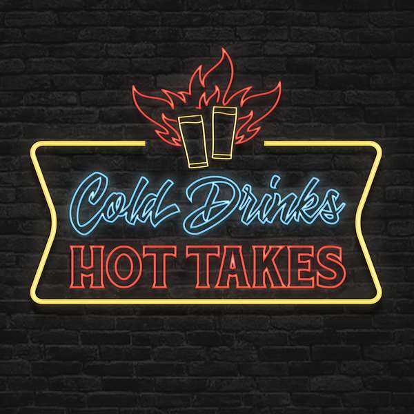 Cold Drinks & Hot Takes Podcast Artwork Image