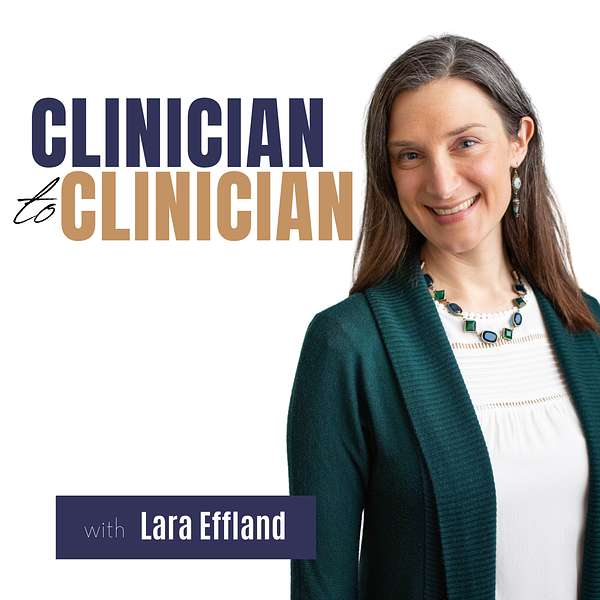 Clinician to Clinician with Lara Effland Podcast Artwork Image