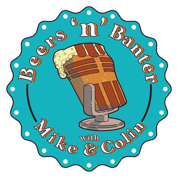 Beers & Banter with Mike and Colin: The BBMC Podcast Podcast Artwork Image