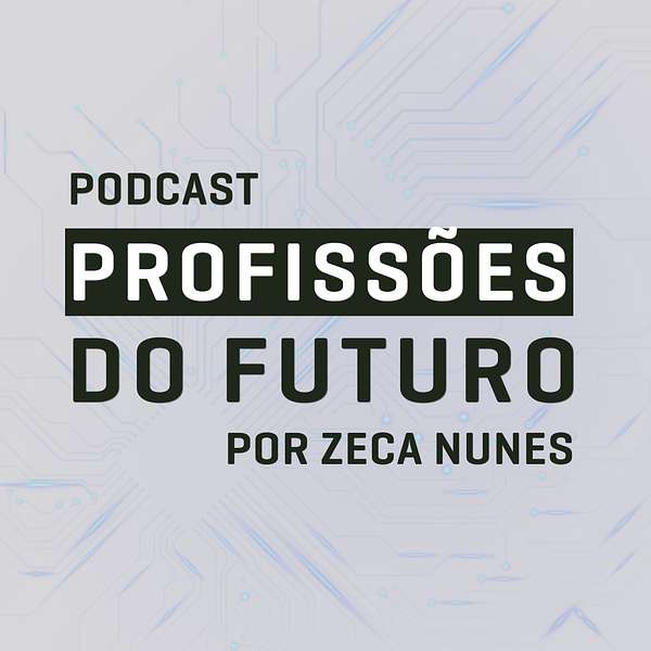 Zeca Nunes - Profissões do Futuro Podcast Artwork Image