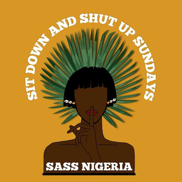 Sit Down And Shut Up Sundays (SASS) Nigeria Podcast Artwork Image