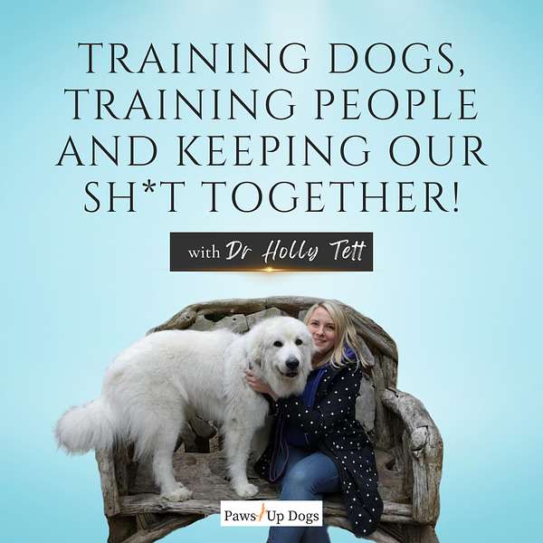 Training Dogs, Training People And Keeping Our Sh*T Together! Podcast Artwork Image