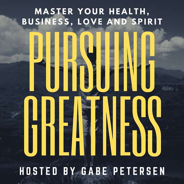 Pursuing Greatness - Master Your Health, Business, Love & Spirit Podcast Artwork Image