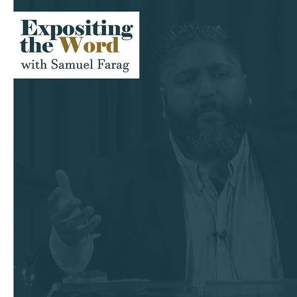 Expositing the Word with Samuel Farag Podcast Artwork Image