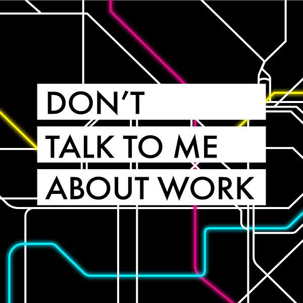 Don't Talk To Me About Work Podcast Artwork Image