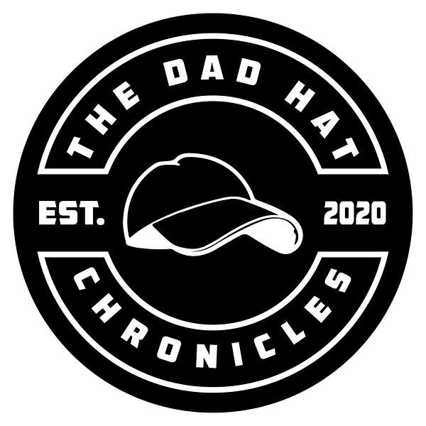 The Dad Hat Chronicles Podcast Podcast Artwork Image