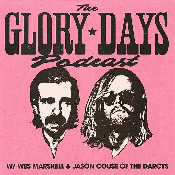 The Glory Days with Wes Marskell and Jason Couse of The Darcys Podcast Artwork Image