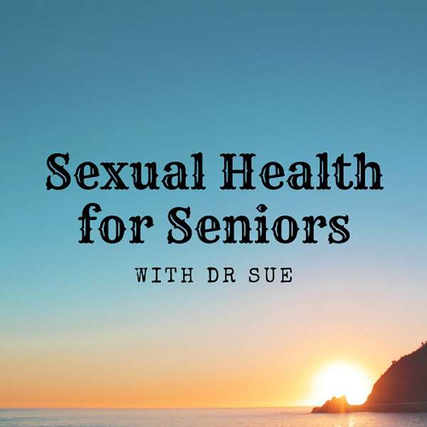 Sexual Health for Seniors with Dr Sue Podcast Artwork Image